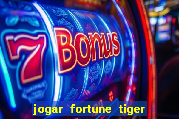 jogar fortune tiger de graca